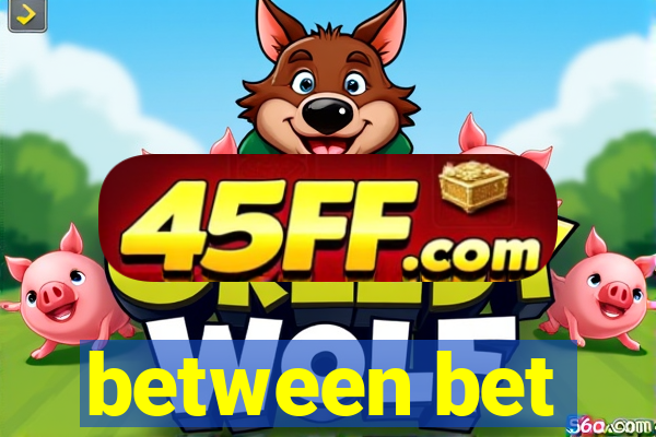 between bet